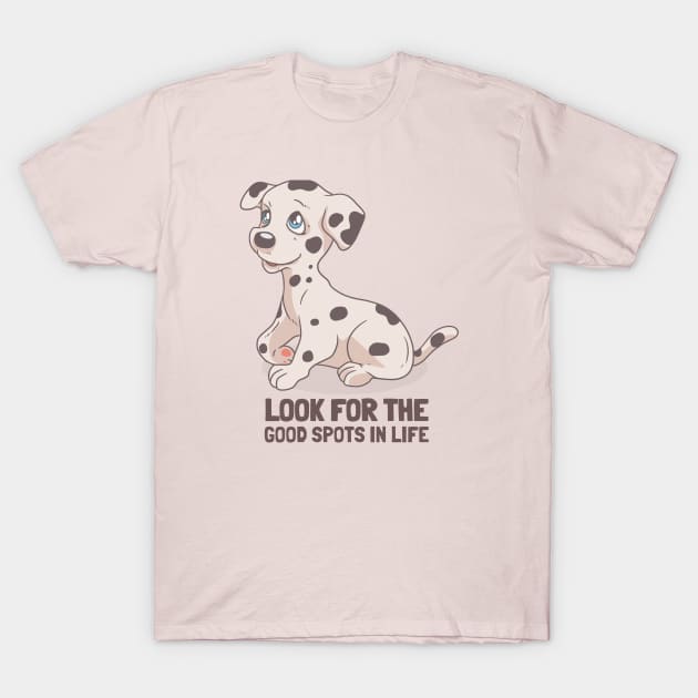 Look for the good spots in life. Dalmatian dog T-Shirt by Your_wardrobe